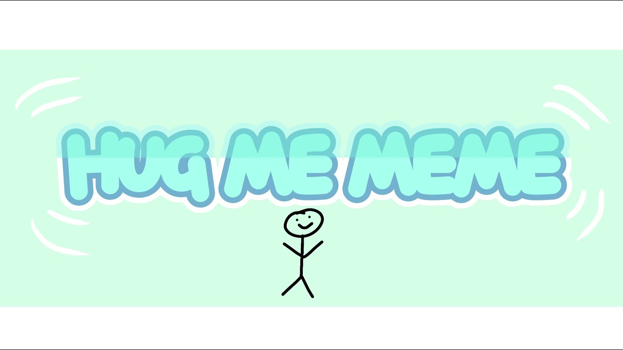 Hug me meme - YouTube