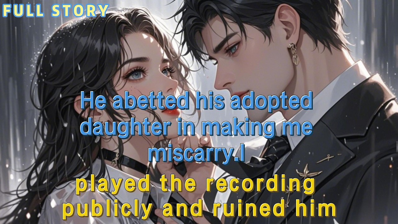 He abetted his adopted daughter in making me miscarry.I played the recording publicly and ruined him