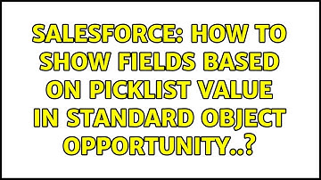 Salesforce: How to show fields based on picklist value in standard object opportunity..?