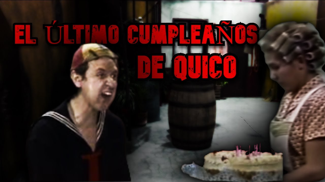 Creepypasta del Chavo del 8 | EL ÚLTIMO CUMPLEAÑOS DE QUICO