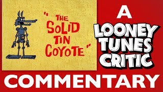 The Solid Tin Coyote | Looney Tunes Critic Commentary