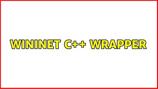 WinInet C++ Wrapper (3 Solutions!!)