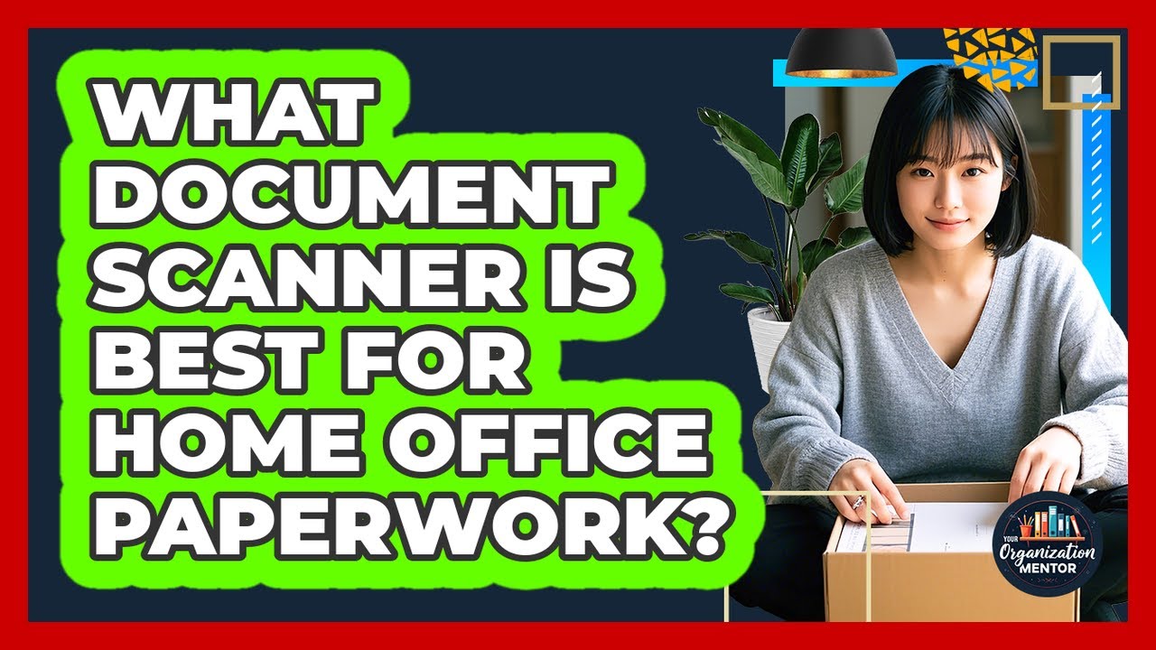 What Document Scanner Is Best For Home Office Paperwork? - Your ...