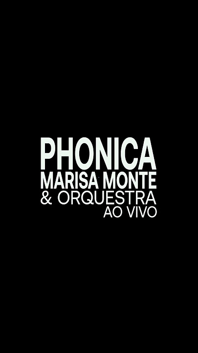PHONICA | Marisa Monte & Orquestra Ao Vivo
