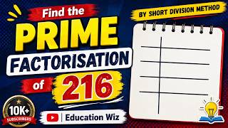 Find the prime factorization of 216 by short division method