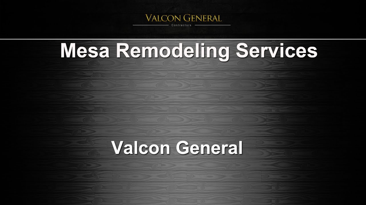 Mesa General Remodeling Services | Valcon General, LLC - YouTube