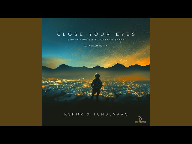 Close Your Eyes (Bangun Tidur Selfi x Go Sampe Bawah) (DJ Kunam Remix) class=