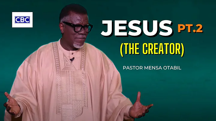 Jesus - Pt.2 (The Creator) || Pastor Mensa Otabil