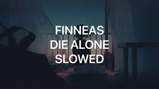 DIE ALONE - FINNEAS - slowed down