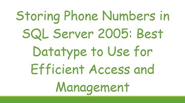 Storing Phone Numbers in SQL Server 2005: Best Datatype to Use for Efficient Access and Management