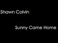 Shawn Colvin - Sunny Came Home (lyrics)