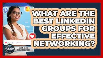 What Are The Best LinkedIn Groups For Effective Networking? - Social Media Business Playbook