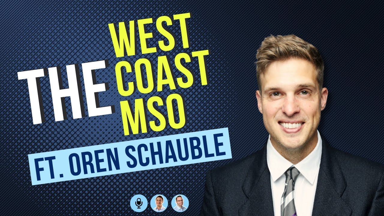 The West Coast MSO – ft. Oren Schauble