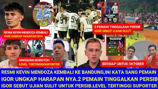 😱RESMI,KevinMendoza Kembali.Ini Harapan Igor.2Pemain Tinggalkan Persib.Sebut Ujian Sulit.LevelTinggi
