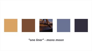 Video thumbnail of ""one liner" (lyrics)  - mono moon"