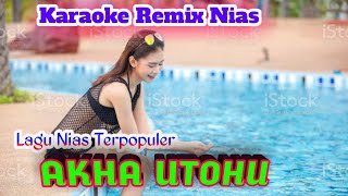 Karaoke Remix Nias || Akha Utohu | Lagu Nias Lama