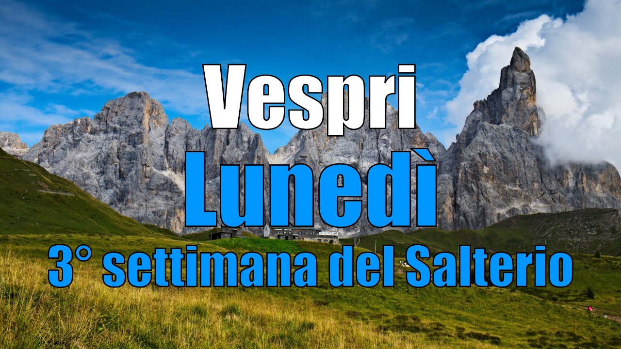 Preghiera dei Vespri, LUNEDÌ 9 SETTEMBRE 3° settimana del Salterio