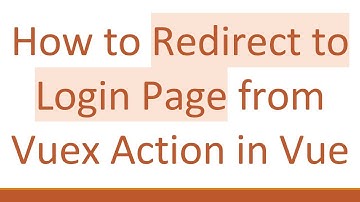 How to Redirect to Login Page from Vuex Action in Vue