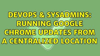Famous DevOps & SysAdmins: Running Google Chrome updates from a centralized location (3 Solutions!!) Net Worth