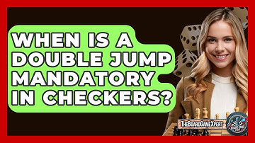 When Is A Double Jump Mandatory In Checkers? - The Board Game Xpert