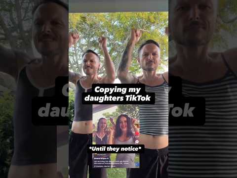 Copying my daughters TikTok until they notice