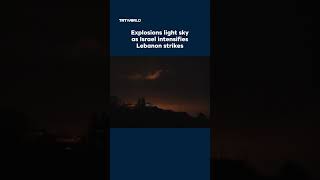 Explosions light sky as Israel intensifies Lebanon strikes