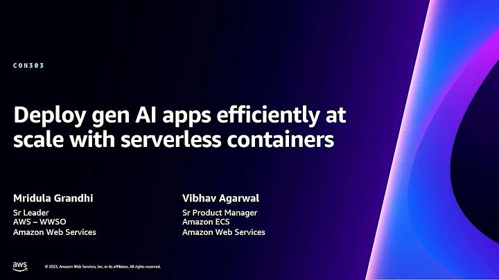 AWS re:Invent 2023 - Deploy gen AI apps efficiently at scale with serverless containers (CON303)