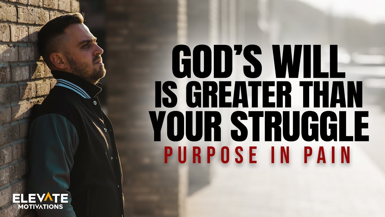 God’s Will Is Greater Than Your Struggle | Christian Motivation - YouTube