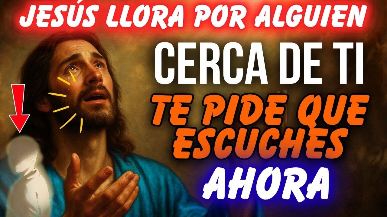 😭 JESÚS LLORA POR ALGUIEN CERCA DE TI… Y TE PIDE QUE ESCUCHES AHORA