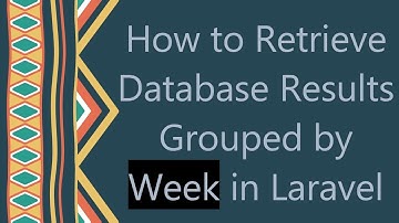 How to Retrieve Database Results Grouped by Week in Laravel