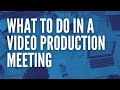 Video Production Meetings What To Do