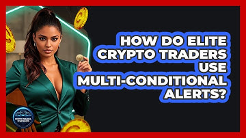 How Do Elite Crypto Traders Use Multi-conditional Alerts? - Crypto Trading Strategists
