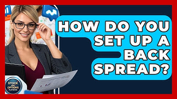 How Do You Set Up A Back Spread? - Stock and Options Playbook