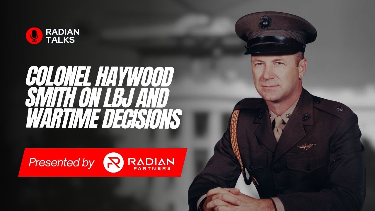 Colonel Haywood Smith Reflects on LBJ, and Wartime Decisions
