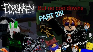Forsaken, but no cooldowns PART 2!!!!! (with randoms)