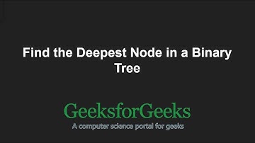 Find the Deepest Node in a Binary Tree | GeeksforGeeks