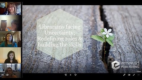 Librarians facing uncertainty; redefining roles and building the skills