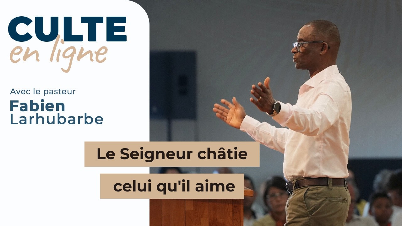 Culte en ligne | Le Seigneur châtie celui qu'il aime | Fabien Larhubarbe