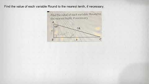 Find the value of each variable Round to the nearest tenth, if necessary.