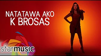 Natatawa Ako - K Brosas (Lyrics) Natatawa Ako - K Brosas (Lyrics)