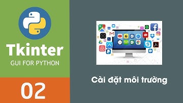 Lập trình phần mềm với Python Tkinter |  02 - Cài đặt môi trường