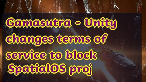 01112019 Gamasutra - Unity changes terms of service to block SpatialOS proj