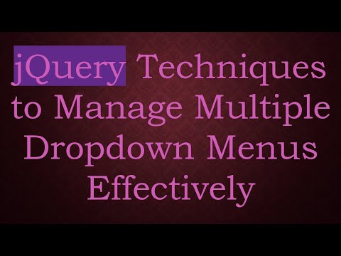 jQuery Techniques to Manage Multiple Dropdown Menus Effectively