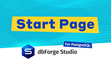 dbForge Studio for PostgreSQL: Your Ultimate Start Page Guide