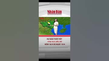 Dự báo thời tiết Bắc Bộ đêm 18/4 và ngày 19/4 | Báo Nhân Dân