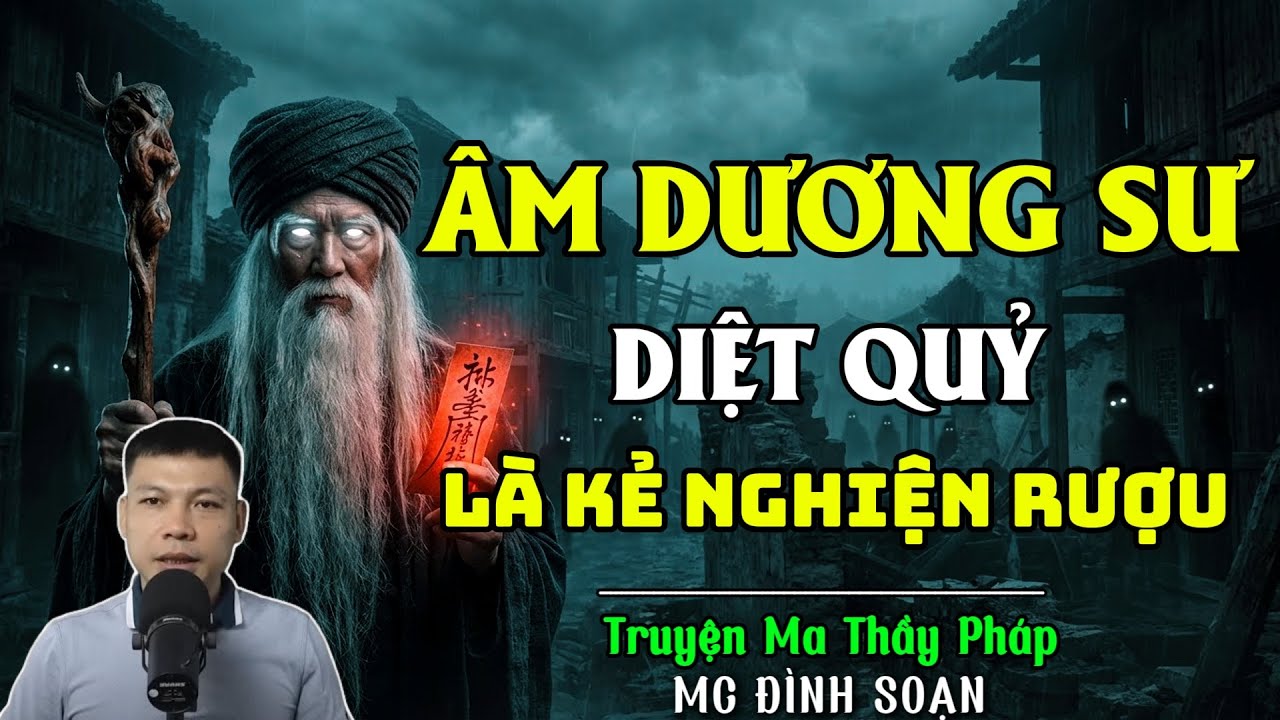 TRUYỆN MA THẦY PHÁP :ÂM DƯƠNG SƯ DIỆT QUỶ LÀ KẺ NGHIỆN RƯỢU| CHUYỆN MA ĐÌNH SOẠN 2025