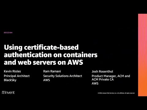 AWS re:Invent 2020: Using certificate-based authentication on containers & web servers on AWS