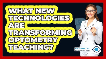 What New Technologies Are Transforming Optometry Teaching? - Optometry Knowledge Base