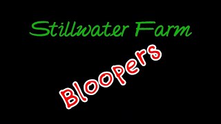 Stillwater Farm - Blooper reel
