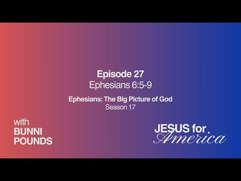 Ephesians 6:5-9 | The Big Picture of God | Jesus for America with Bunni Pounds | March 24, 2026